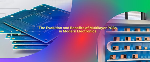 The Evolution and Benefits of Multilayer PCBs in Modern Electronics