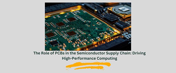The Role of PCBs in the Semiconductor Supply Chain