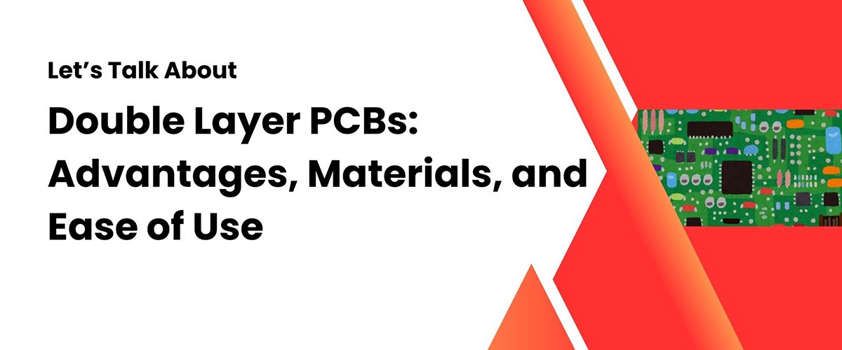 Understanding Double Layer PCBs: Advantages, Materials, and Ease of Use