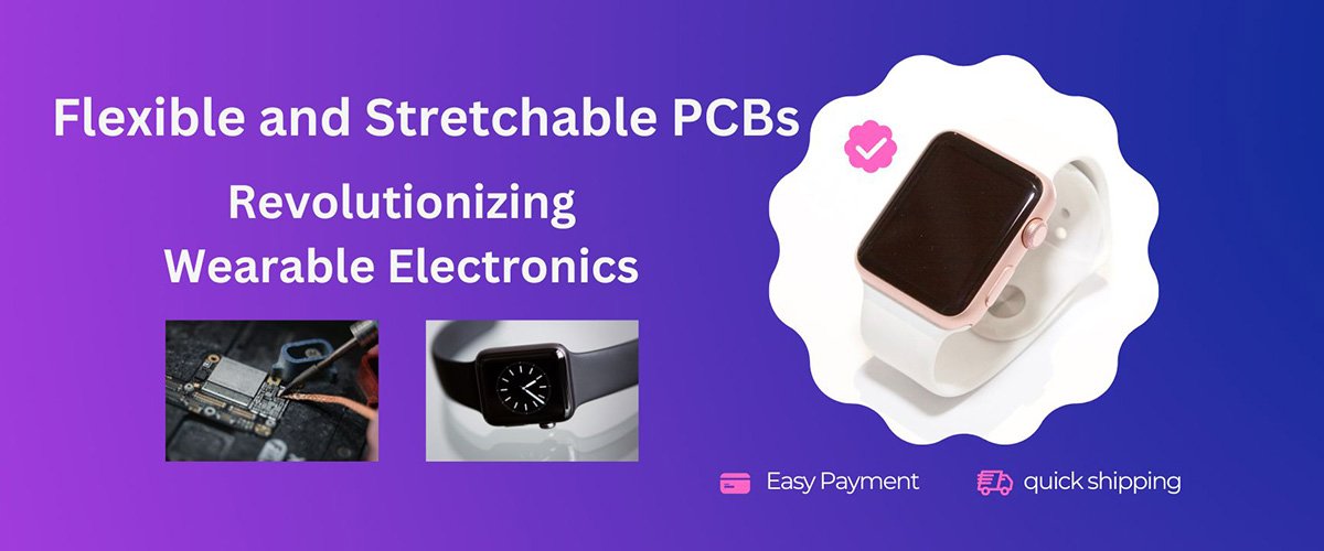 Flexible and Stretchable PCBs: Revolutionizing Wearable Electronics